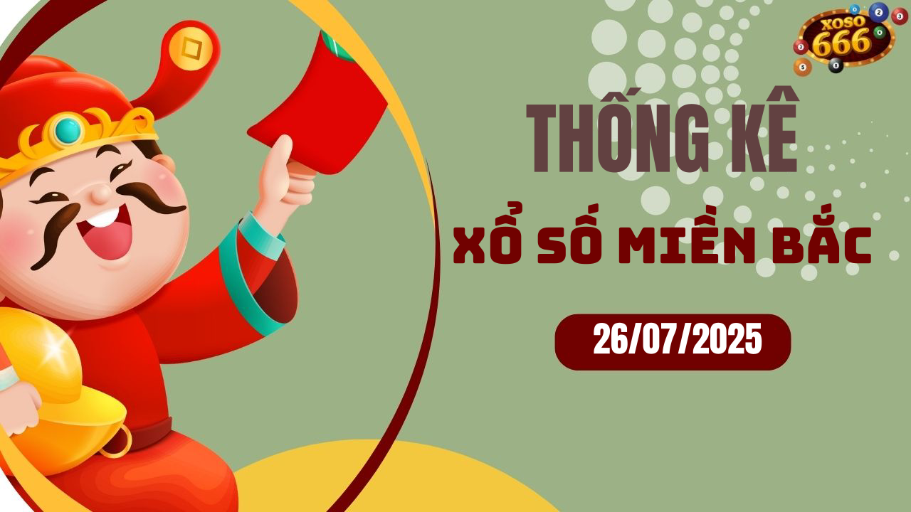 Thống kê XSMB 26/7/2025 hôm nay - Phân tích KQXS Miền Bắc chi tiết