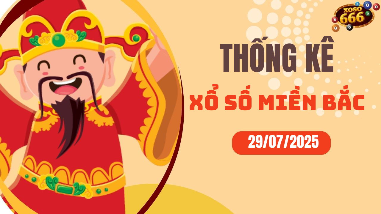 Thống kê XSMB 29/7/2025 hôm nay - Phân tích KQXS Miền Bắc chi tiết