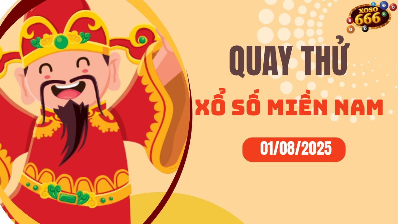 Quay thử XSMN 1/8/2025 - Hôm nay quay thử Xổ Số miền Nam Thứ 6