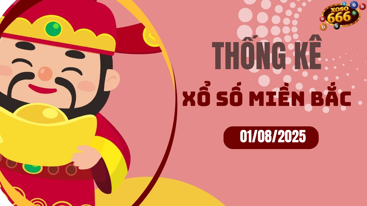 Thống kê XSMB 1/8/2025 hôm nay - Phân tích KQXS Miền Bắc chi tiết