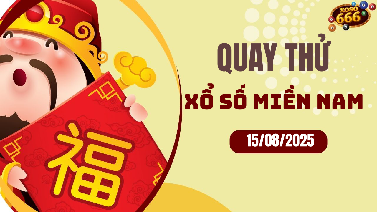 Quay thử XSMN 15/8/2025 - Hôm nay quay thử Xổ Số miền Nam Thứ 6
