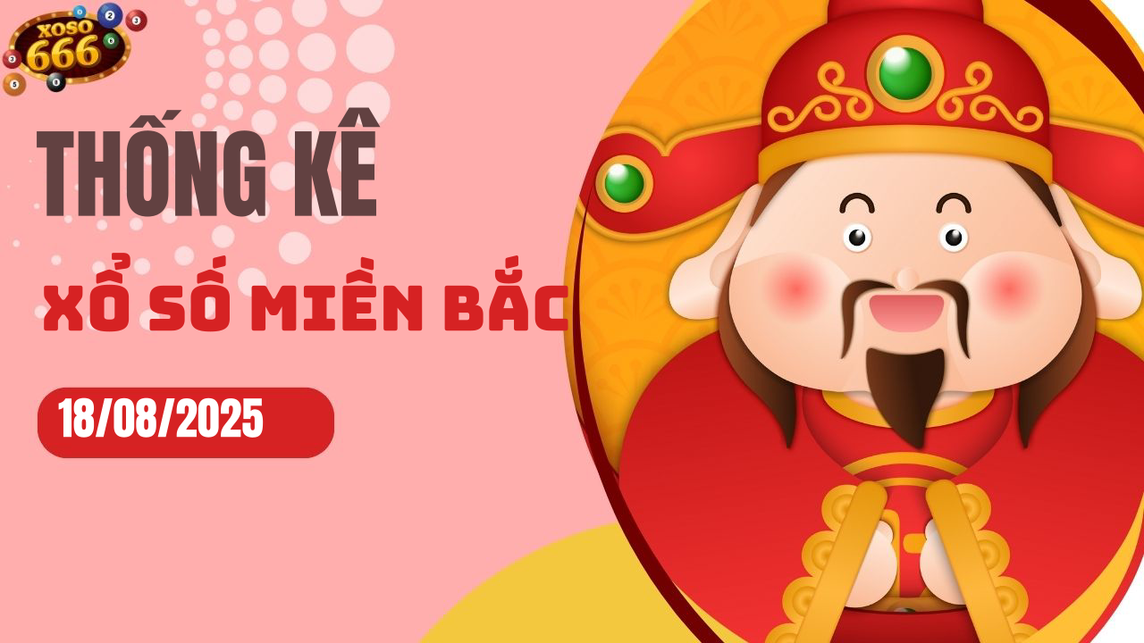 Thống kê XSMB 18/8/2025 hôm nay - Phân tích KQXS Miền Bắc chi tiết