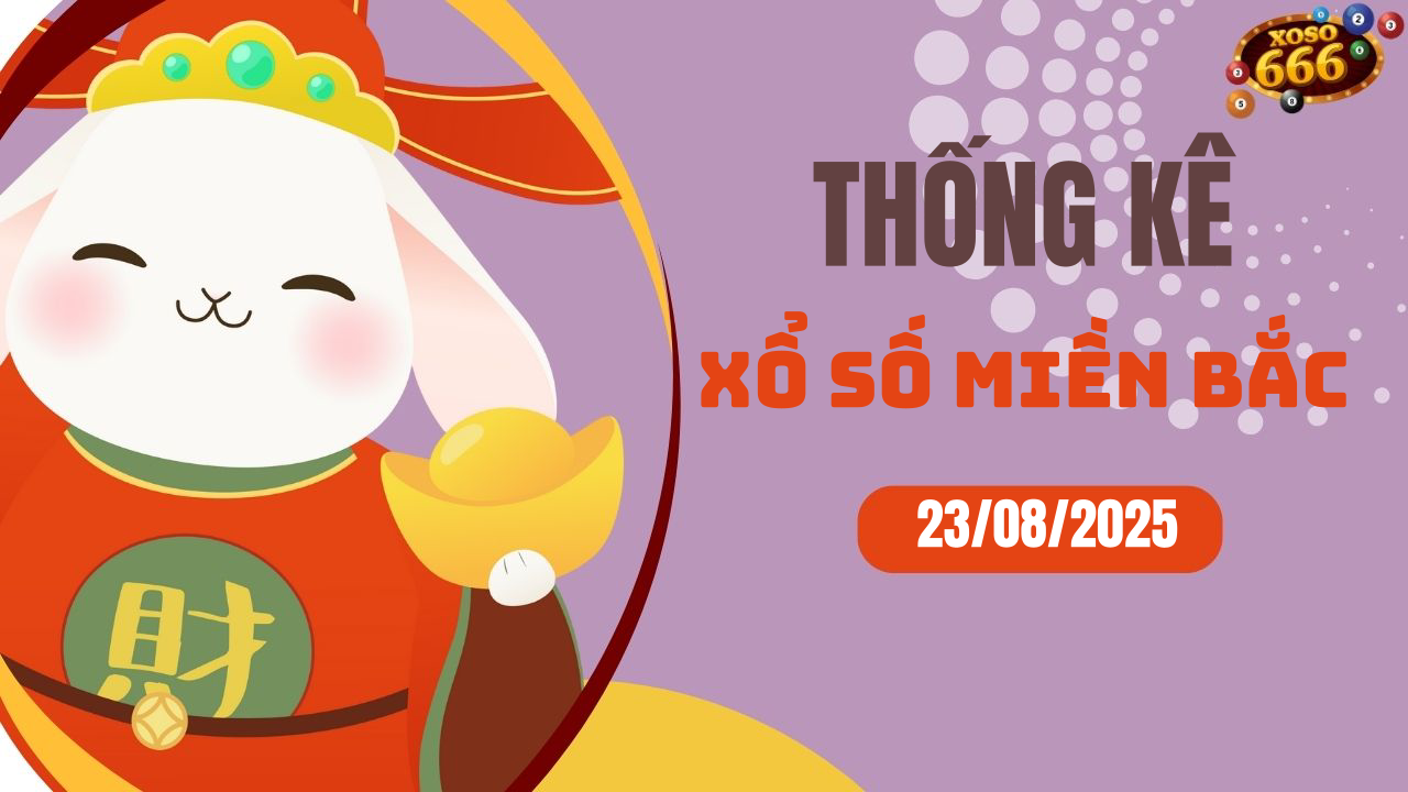 Thống kê XSMB 23/8/2025 hôm nay - Phân tích KQXS Miền Bắc chi tiết