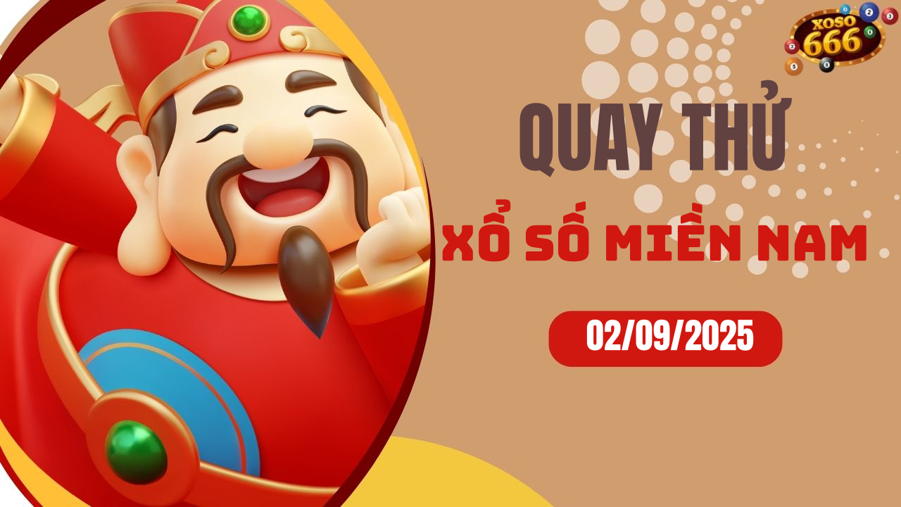 Quay thử XSMN 2/9/2025 - Hôm nay quay thử Xổ Số miền Nam Thứ 3