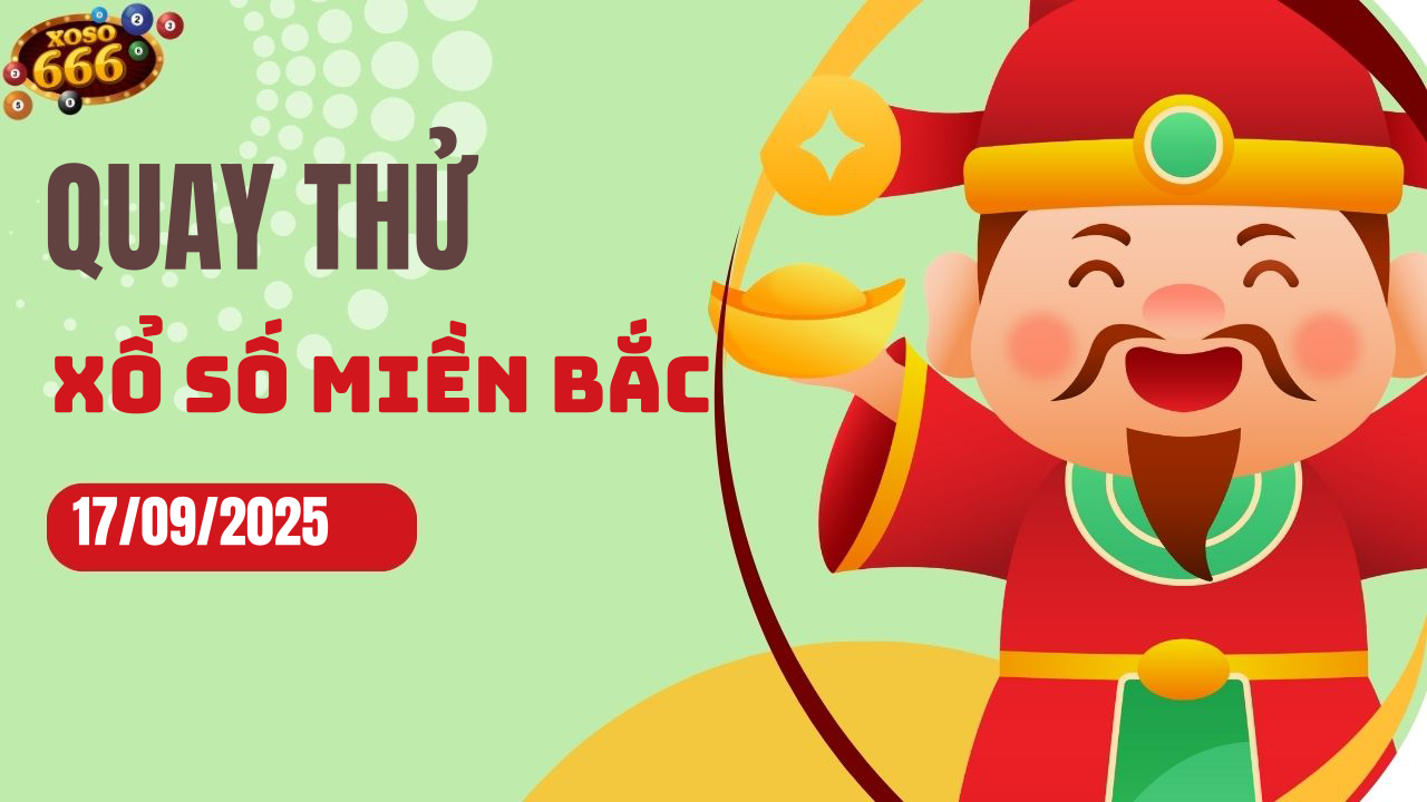 Quay thử XSMB 17/9/2025 hôm nay Thứ 4