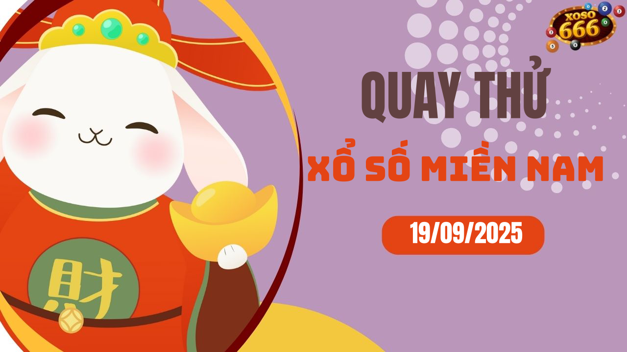 Quay thử XSMN 19/9/2025 - Hôm nay quay thử Xổ Số miền Nam Thứ 6
