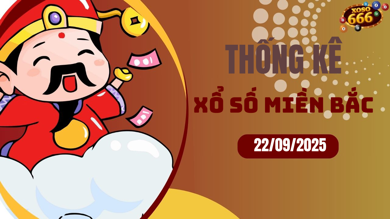 Thống kê XSMB 22/9/2025 hôm nay - Phân tích KQXS Miền Bắc chi tiết