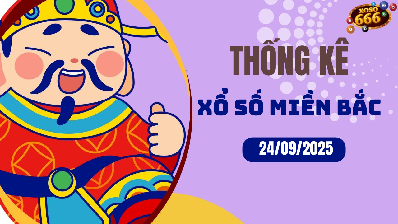 Thống kê XSMB 24/9/2025 hôm nay - Phân tích KQXS Miền Bắc chi tiết