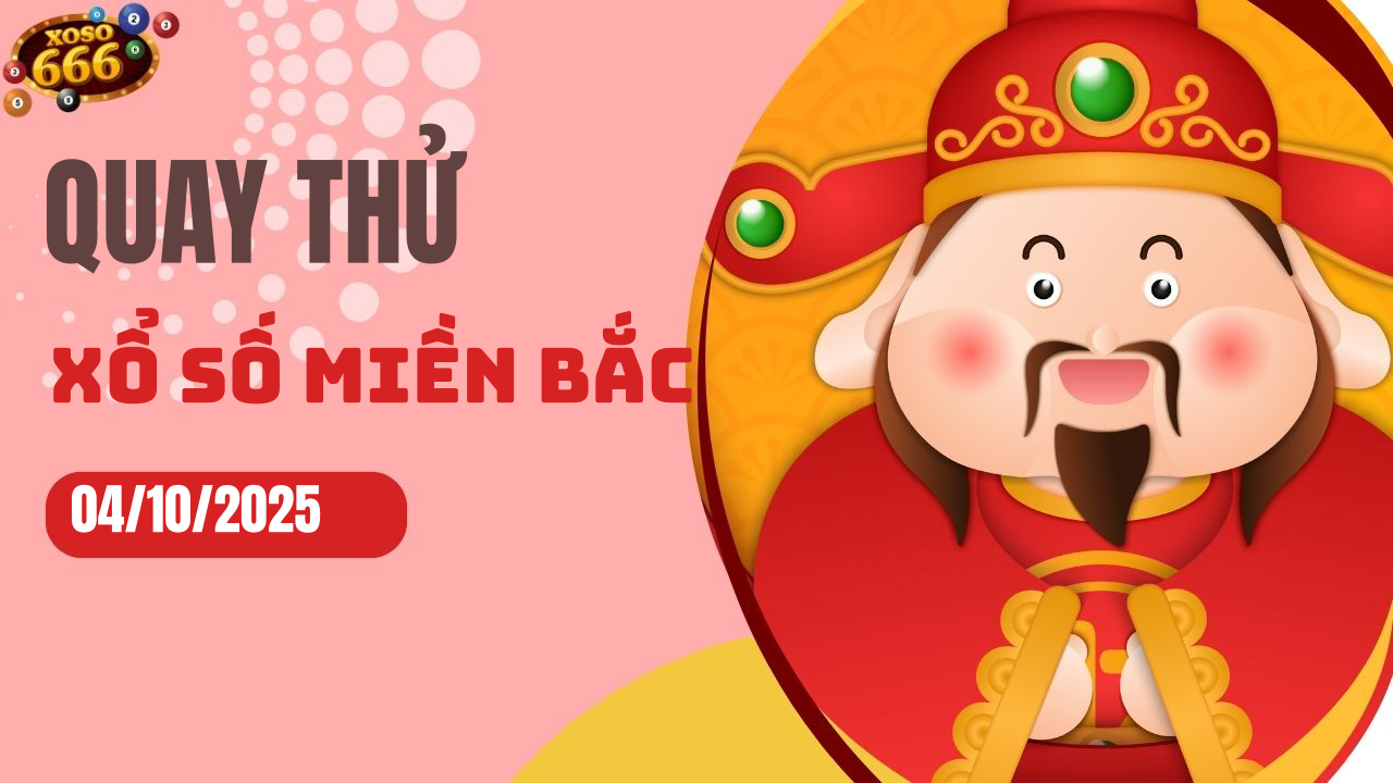 Quay thử XSMB 4/10/2025 hôm nay Thứ 7