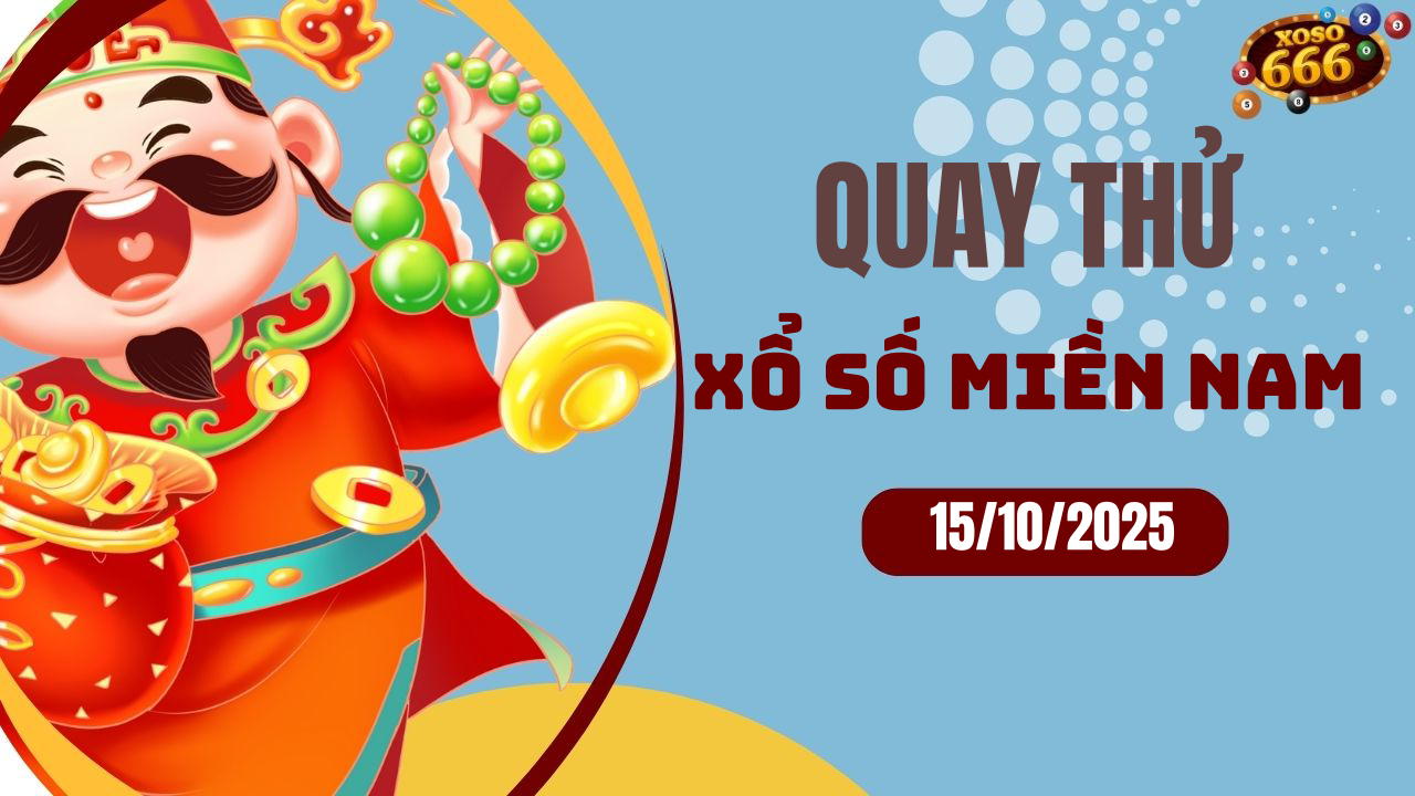 Quay thử XSMN 15/10/2025 - Hôm nay quay thử Xổ Số miền Nam Thứ 4
