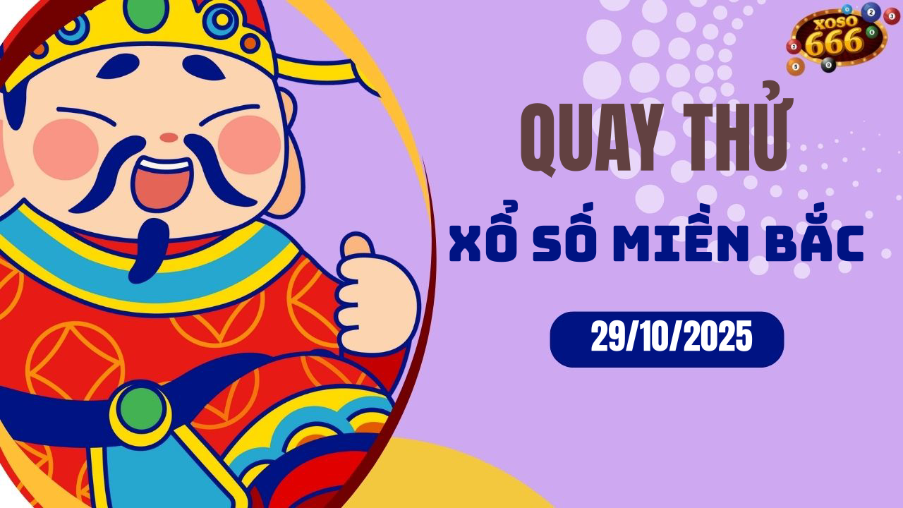 Quay thử XSMB 29/10/2025 hôm nay Thứ 4
