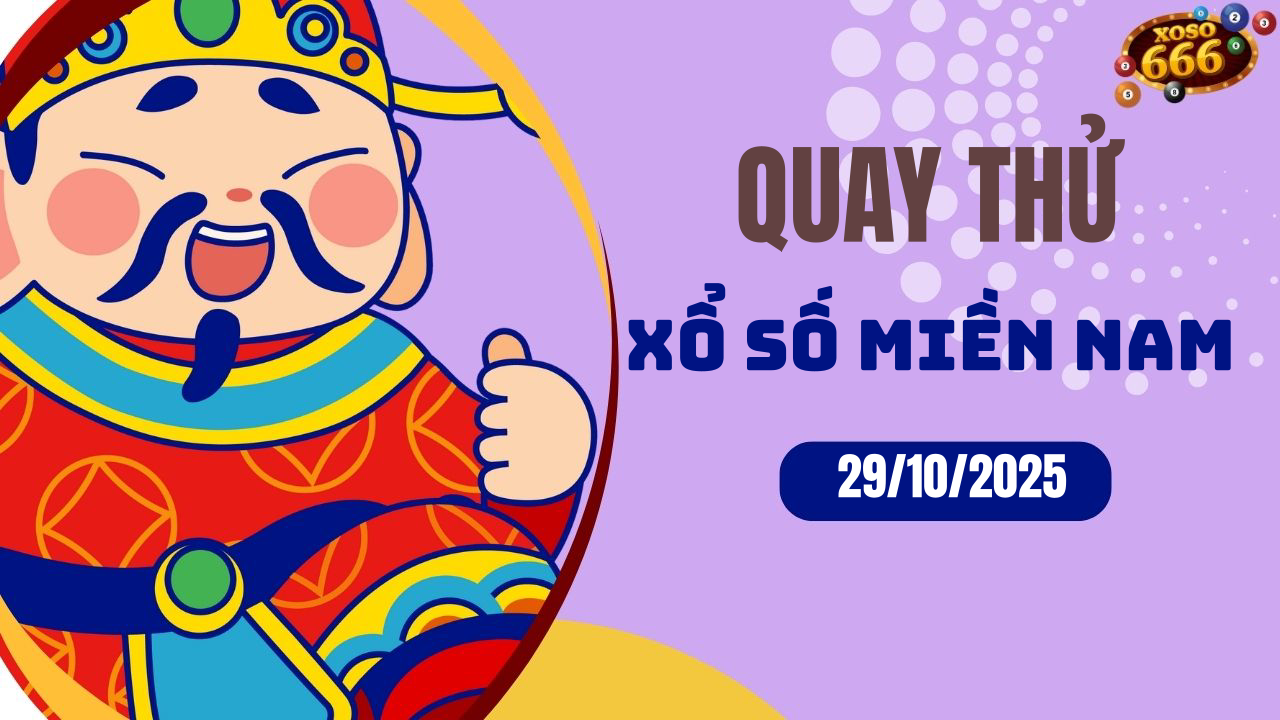 Quay thử XSMN 29/10/2025 - Hôm nay quay thử Xổ Số miền Nam Thứ 4