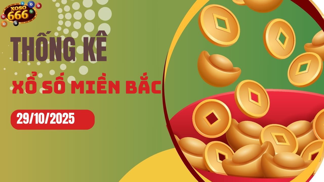 Thống kê XSMB 29/10/2025 hôm nay - Phân tích KQXS Miền Bắc chi tiết