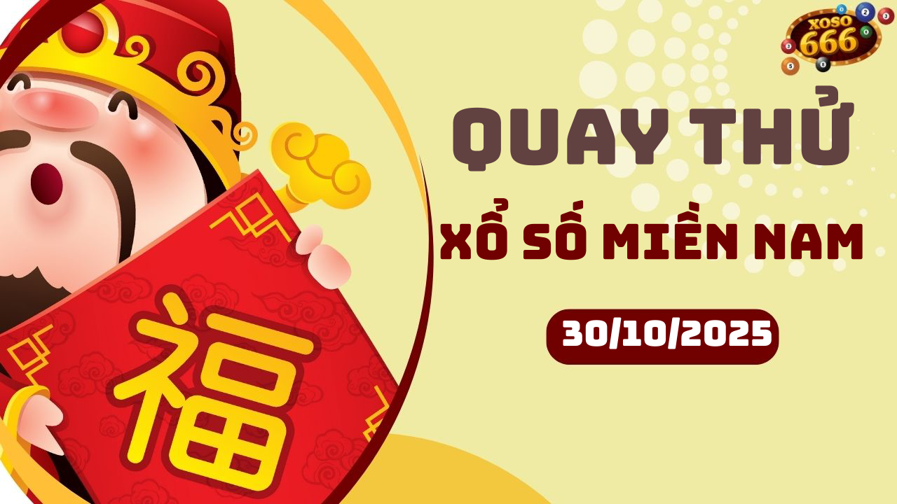 Quay thử XSMN 30/10/2025 - Hôm nay quay thử Xổ Số miền Nam Thứ 5
