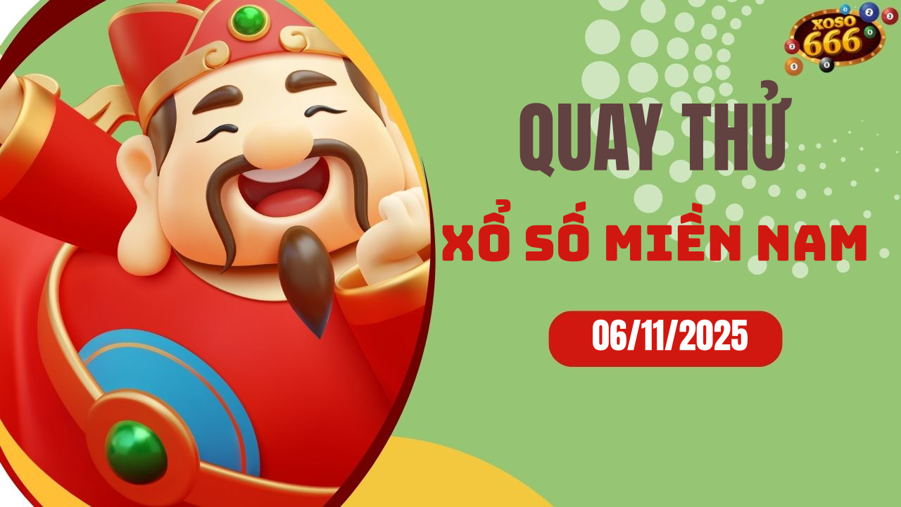 Quay thử XSMN 6/11/2025 - Hôm nay quay thử Xổ Số miền Nam Thứ 5
