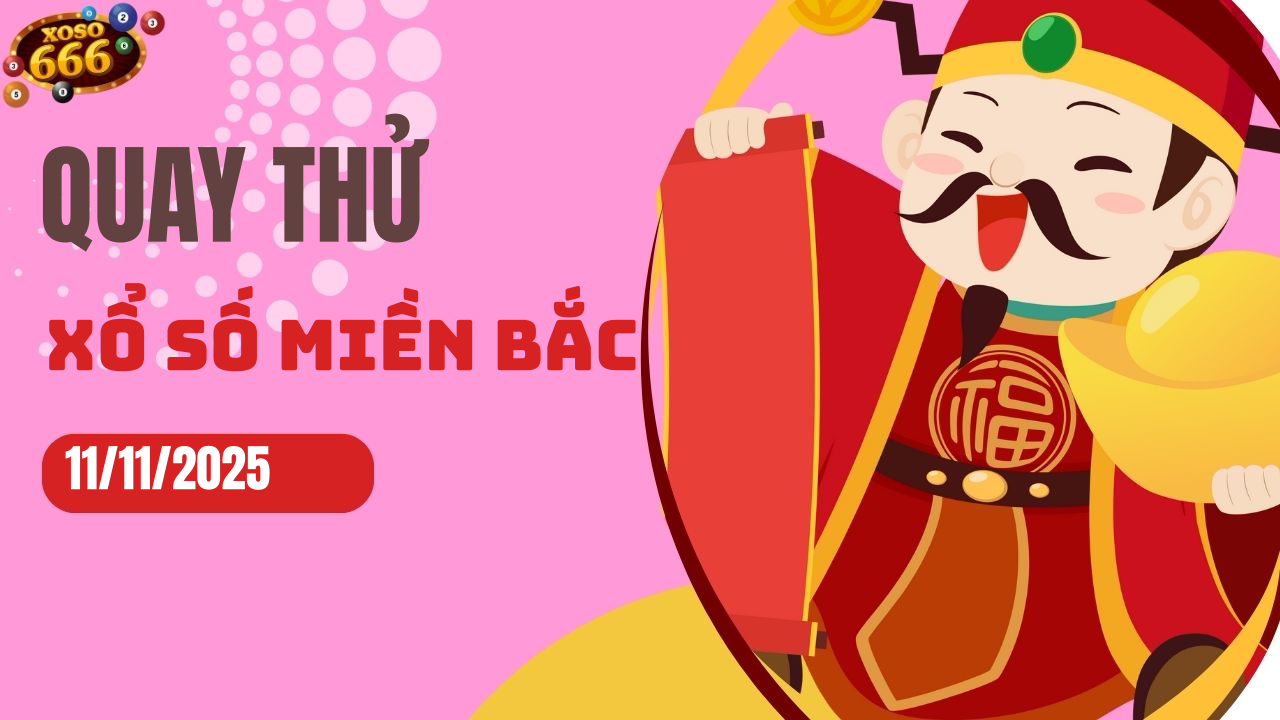 Quay thử XSMB 11/11/2025 hôm nay Thứ 3