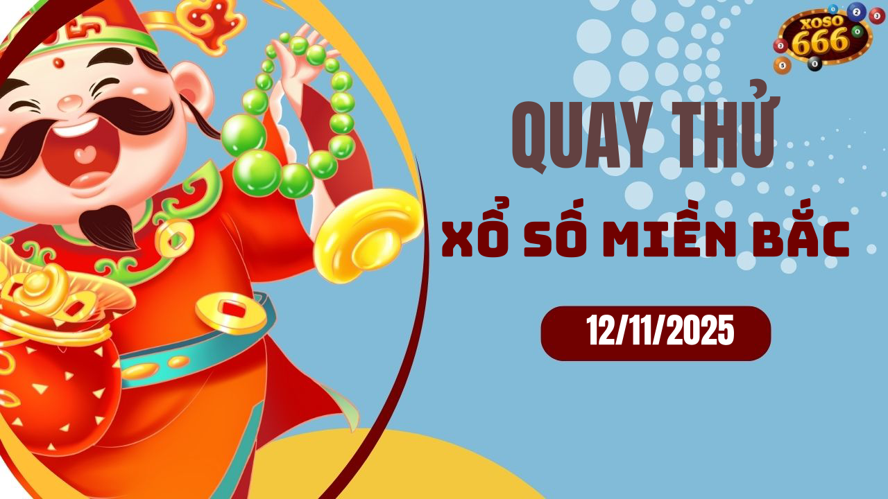 Quay thử XSMB 12/11/2025 hôm nay Thứ 4