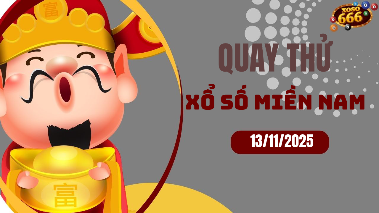 Quay thử XSMN 13/11/2025 - Hôm nay quay thử Xổ Số miền Nam Thứ 5